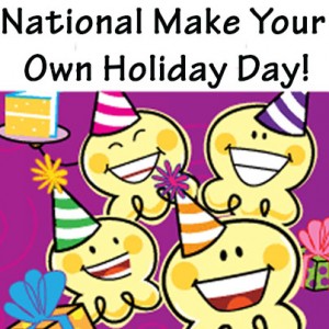 National Make Your Own Holiday Day